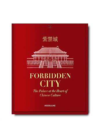 Forbidden City The Palace at the Heart of Chinese Culture